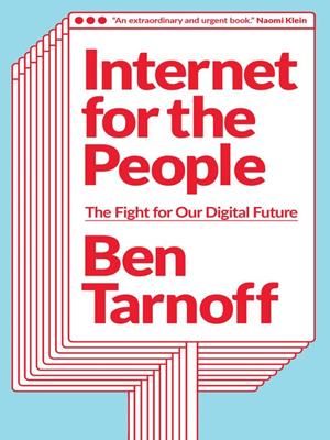 Internet for the people [electronic resource] : The fight for our digital future. Ben Tarnoff. 
