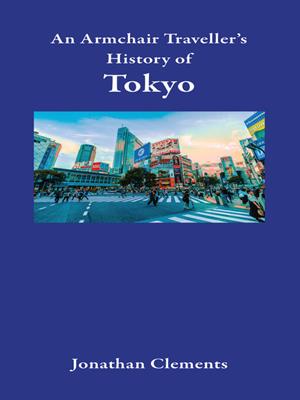 An armchair traveller's history of tokyo [electronic resource]. Jonathan Clements. 