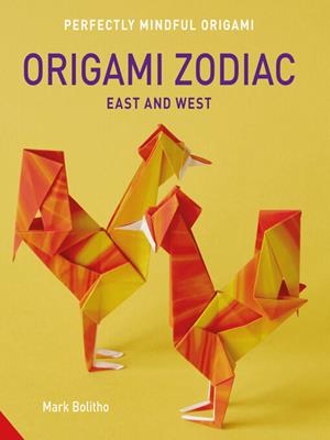 Origami zodiac [electronic resource] : East and west. Mark Bolitho. 