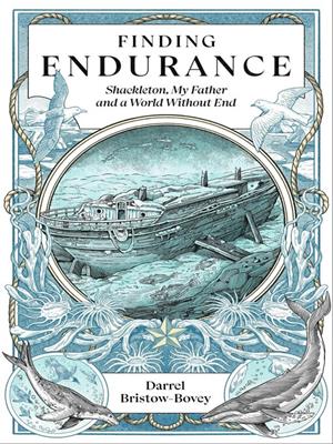 Finding endurance [electronic resource] : Shackleton, my father and a world without end. Darrel Bristow-Bovey. 
