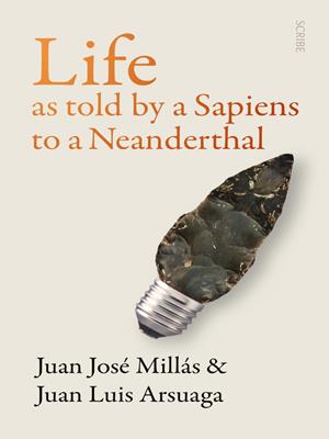 Life as told by a sapiens to a neanderthal [electronic resource]. Juan José Millás. 
