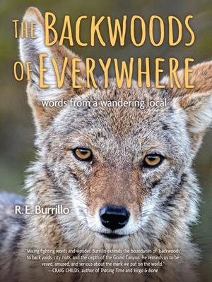 The backwoods of everywhere [electronic resource] : Words from a wandering local. R. E Burrillo. 