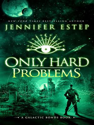 Only hard problems [electronic resource] : A galactic bonds book. Jennifer Estep. 