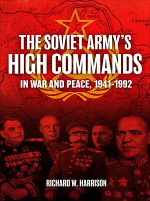The soviet army's high commands in war and peace, 1941–1992 [electronic resource]. Richard W Harrison. 