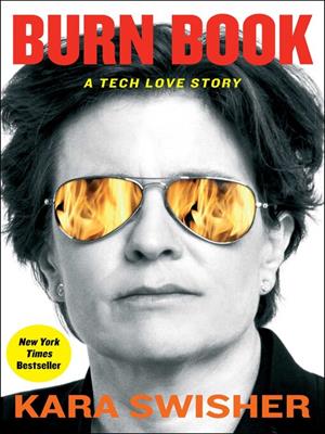 Burn book [electronic resource] : A tech love story. Kara Swisher. 