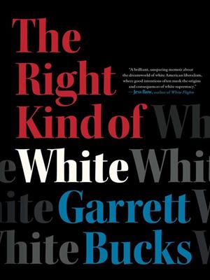 The right kind of white [electronic resource] : A memoir. Garrett Bucks. 