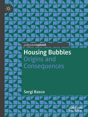 Housing bubbles [electronic resource] : Origins and consequences. Sergi Basco. 