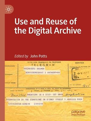 Use and reuse of the digital archive [electronic resource]. John Potts. 
