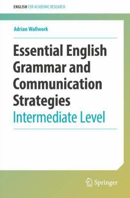 Essential english grammar and communication strategies [electronic resource] : Intermediate level. Adrian Wallwork. 