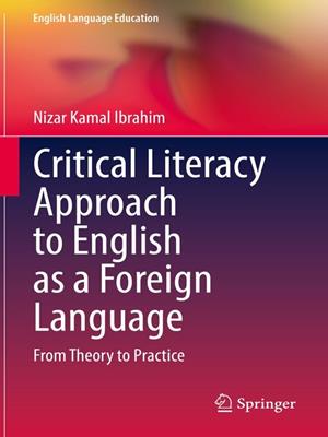Critical literacy approach to english as a foreign language [electronic resource] : From theory to practice. Nizar Kamal Ibrahim. 