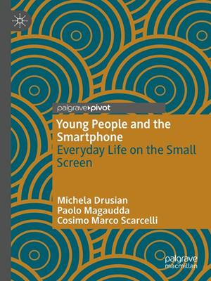 Young people and the smartphone [electronic resource] : Everyday life on the small screen. Michela Drusian. 