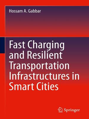 Fast charging and resilient transportation infrastructures in smart cities [electronic resource]. Hossam A Gabbar. 