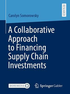 A collaborative approach to financing supply chain investments [electronic resource]. Carolyn Somorowsky. 