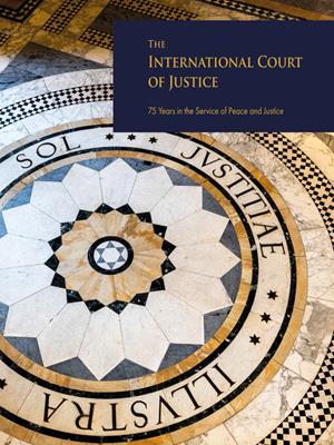 The international court of justice [electronic resource] : 75 years in the service of peace and justice. International Court of Justice. 