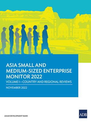 Asia small and medium-sized enterprise monitor 2022, volume 1 [electronic resource] : Country and regional reviews. 