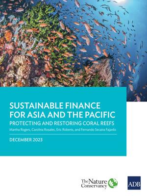 Sustainable finance for asia and the pacific [electronic resource] : Protecting and restoring coral reefs. 