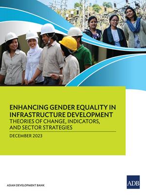 Enhancing gender equality in infrastructure development [electronic resource] : Theories of change, indicators, and sector strategies. 