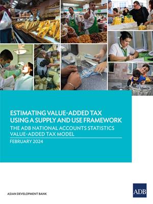 Estimating value-added tax using a supply and use framework [electronic resource] : The adb national accounts statistics value-added tax model. 