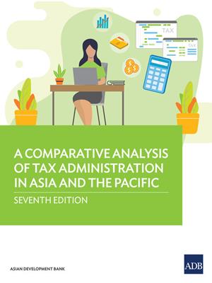 A comparative analysis of tax administration in asia and the pacific- [electronic resource]. 