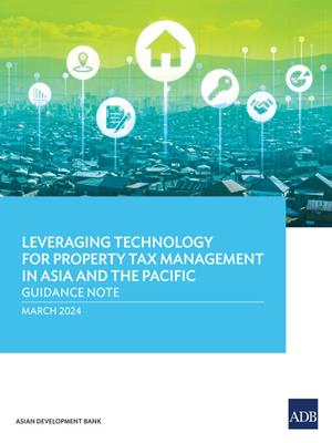 Leveraging technology for property tax management in asia and the pacific–guidance note [electronic resource]. 