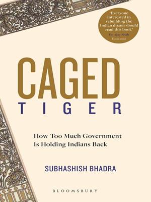 Caged tiger [electronic resource] : How too much government is holding indians back. Subhashish Bhadra. 