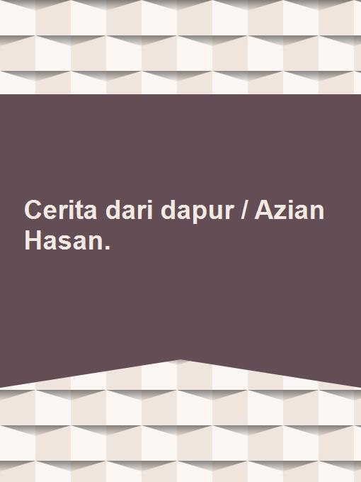 Cerita dari dapur / Azian Hasan.
