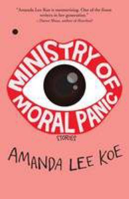 Ministry of moral panic : stories / Amanda Lee Koe.