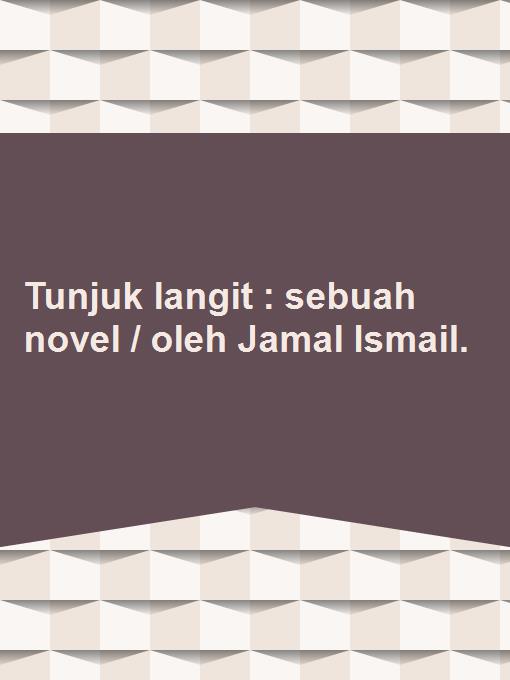 Tunjuk langit : sebuah novel / oleh Jamal Ismail.