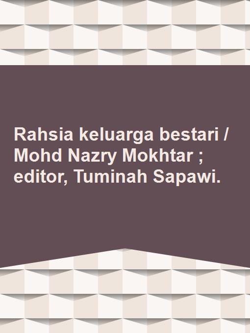 Rahsia keluarga bestari / Mohd Nazry Mokhtar ; editor, Tuminah Sapawi.