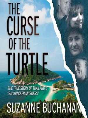 The curse of the turtle [electronic resource] : The true story of thailand's "backpacker murders". Suzanne Buchanan. 