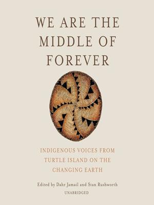 We are the middle of forever [electronic resource] : Indigenous voices from turtle island on the changing earth. Dahr Jamail. 