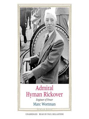 Admiral hyman rickover [electronic resource] : Engineer of power. Marc Wortman. 