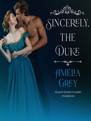 Sincerely, the duke [electronic resource]. Amelia Grey. 