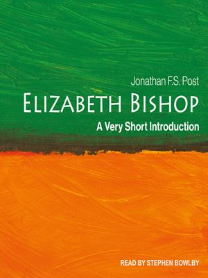 Elizabeth bishop [electronic resource] : A very short introduction. Jonathan F.S Post. 