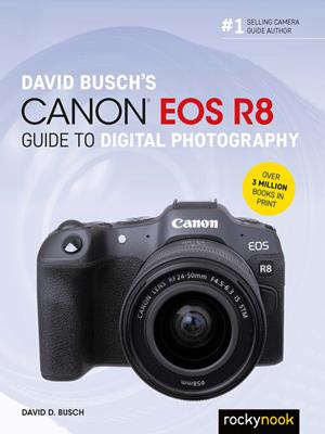 David busch's canon eos r8 guide to digital photography [electronic resource]. David D Busch. 