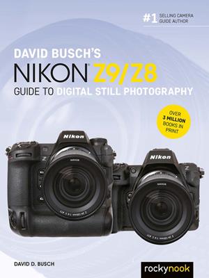 David busch's nikon z9/z8 guide to digital still photography [electronic resource]. David D Busch. 