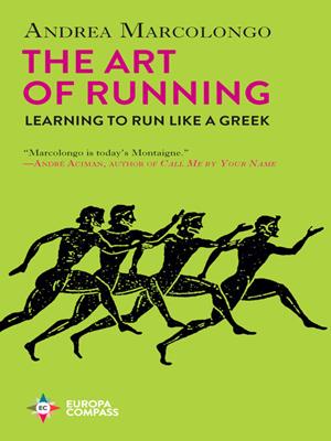 The art of running [electronic resource] : Learning to run like a greek. Andrea Marcolongo. 