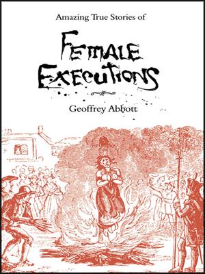 Amazing stories of female executions . Geoffrey Abbott. 