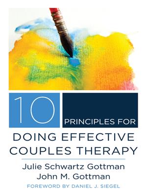 10 principles for doing effective couples therapy (norton series on interpersonal neurobiology) . Julie Schwartz Gottman. 