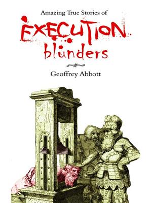 Amazing true stories of execution blunders . Geoffrey Abbott. 