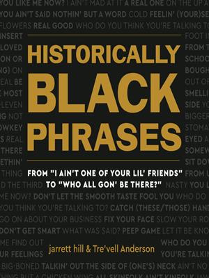 Historically black phrases  : From "i ain't one of your lil' friends" to "who all gon' be there?". jarrett hill. 
