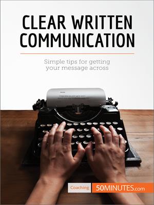 Clear written communication  : Simple tips for getting your message across.  50MINUTES.COM. 