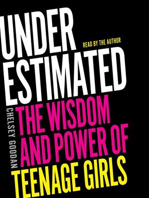 Underestimated  : Connecting to the wisdom and power of teenage girls. Chelsey Goodan. 