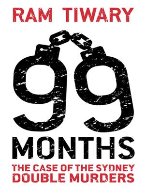 99 months  : The Case of the Sydney Double Murders. Ram Tiwary. 