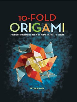 10-fold origami  : Fabulous Papeefolds You Can Make in Just 10 Steps. Peter Engel. 