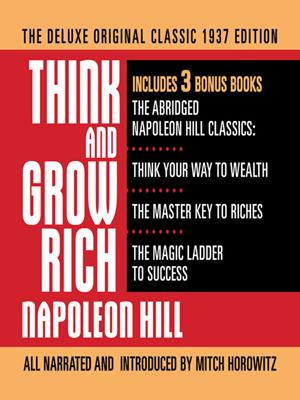 Think and grow rich the deluxe original classic 1937 edition and more  : Includes 3 bonus books the abridged napoleon hill classics: think your way to wealth; the master key to riches; the magic ladder to success. Napoleon Hill. 