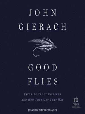 Good flies  : Favorite trout patterns and how they got that way. John Gierach. 
