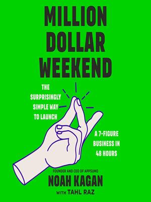 Million dollar weekend  : The surprisingly simple way to launch a 7-figure business in 48 hours. Noah Kagan. 