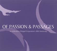 Of passion & passages : in celebration of Keppel Corporation's 40th Anniversary