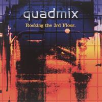 Quadmix : rocking the 3rd floor